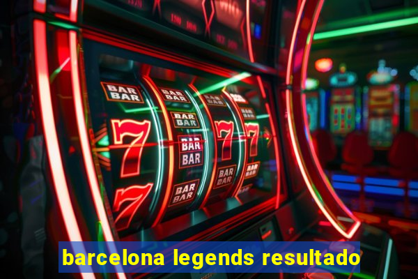 barcelona legends resultado